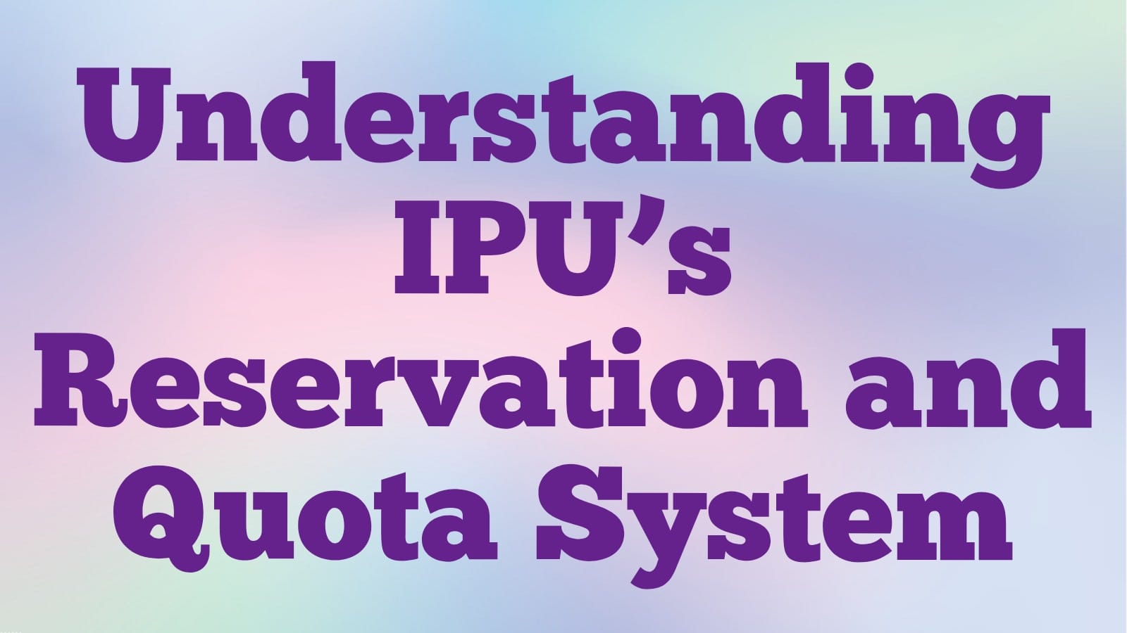 Understanding IPU’s Reservation and Quota System